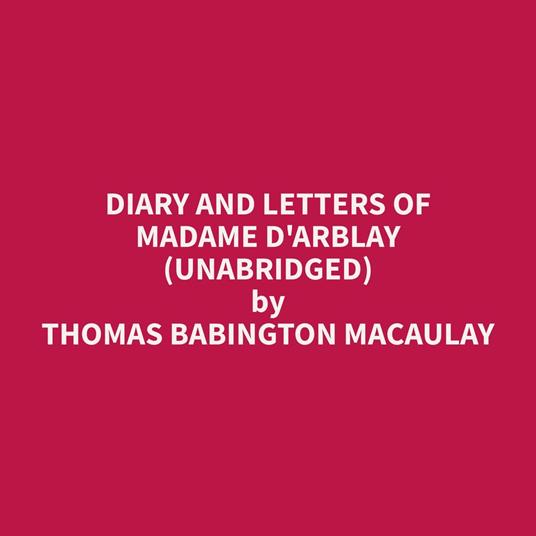 Diary and Letters of Madame D'Arblay (Unabridged)