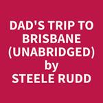 Dad's Trip to Brisbane (Unabridged)