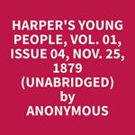Harper's Young People, Vol. 01, Issue 04, Nov. 25, 1879 (Unabridged)