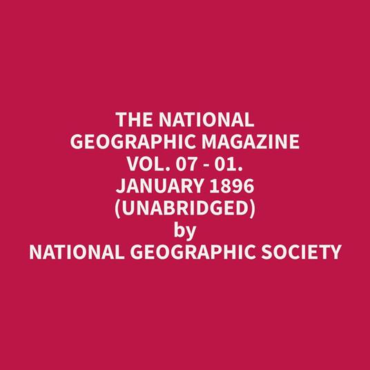 The National Geographic Magazine Vol. 07 - 01. January 1896 (Unabridged)