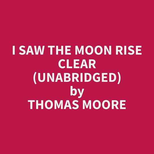 I Saw the Moon Rise Clear (Unabridged)