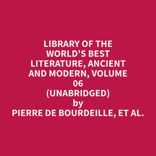 Library of the World's Best Literature, Ancient and Modern, volume 06 (Unabridged)