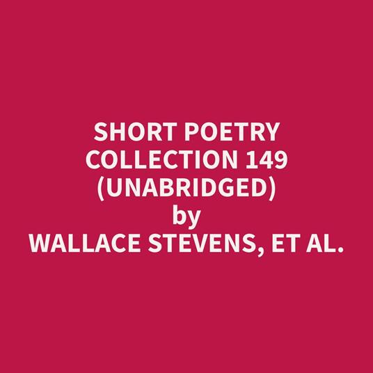 Short Poetry Collection 149 (Unabridged)