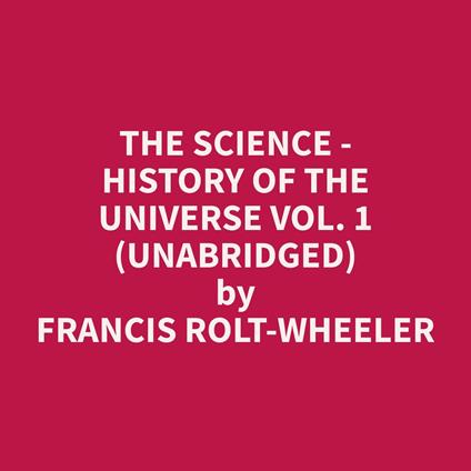 The Science - History of the Universe Vol. 1 (Unabridged)