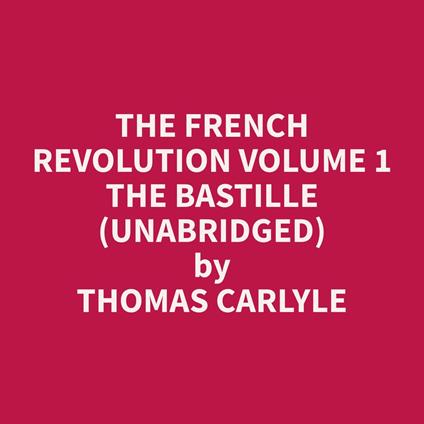 The French Revolution Volume 1 the Bastille (Unabridged)