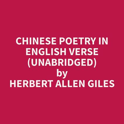 Chinese Poetry in English Verse (Unabridged)