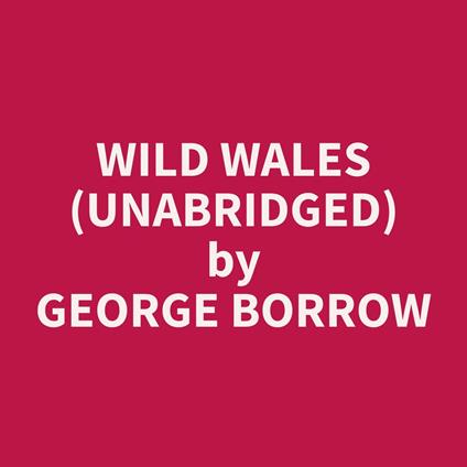 Wild Wales (Unabridged)