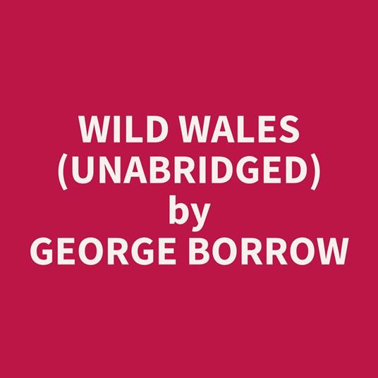 Wild Wales (Unabridged)