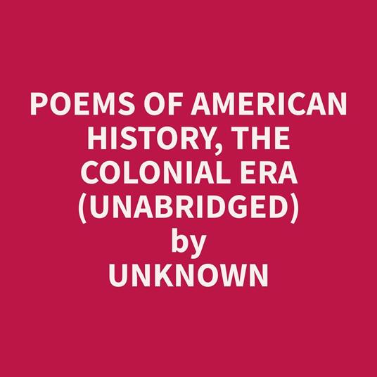 Poems of American History, The Colonial Era (Unabridged)