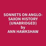 Sonnets on Anglo-Saxon History (Unabridged)