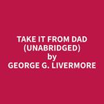 Take it From Dad (Unabridged)