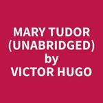 Mary Tudor (Unabridged)
