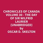 Chronicles of Canada Volume 30 - The Day of Sir Wilfrid Laurier (Unabridged)