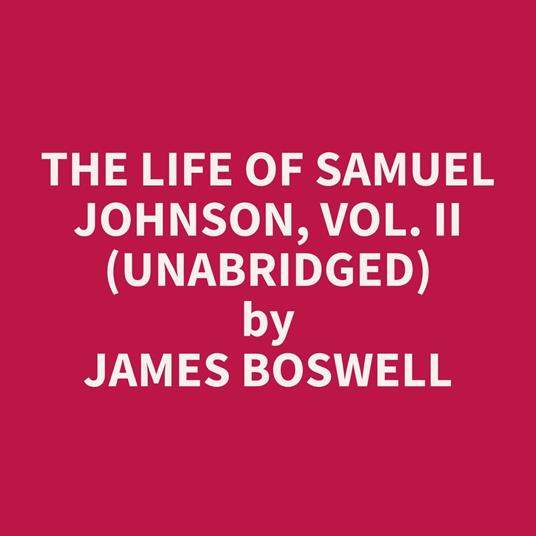 The Life of Samuel Johnson, Vol. II (Unabridged)