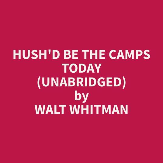 Hush'd Be the Camps Today (Unabridged)