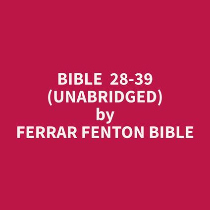 Bible 28-39 (Unabridged)