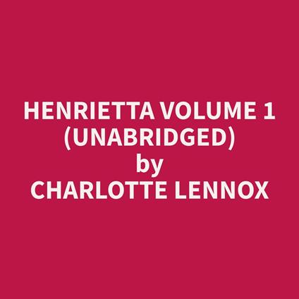 Henrietta Volume 1 (Unabridged)