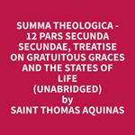 Summa Theologica - 12 Pars Secunda Secundae, Treatise on Gratuitous Graces and the States of Life (Unabridged)