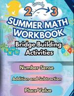 Summer Math Workbook 2-3 Grade Bridge Building Activities: 2nd to 3rd Grade Summer Essential Skills Practice Worksheets