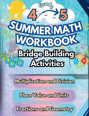 Summer Math Workbook 4-5 Grade Bridge Building Activities: 4th to 5th Grade Summer Essential Skills Practice Worksheets - Summer Bridge Building - cover