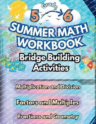 Summer Math Workbook 5-6 Grade Bridge Building Activities: 5th to 6th Grade Summer Essential Skills Practice Worksheets - Summer Bridge Building - cover