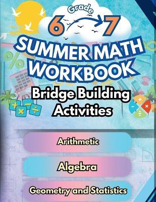 Summer Math Workbook 6-7 Grade Bridge Building Activities: 6th to 7th Grade Summer Essential Skills Practice Worksheets - Summer Bridge Building - cover