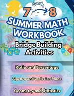 Summer Math Workbook 7-8 Grade Bridge Building Activities: 7th to 8th Grade Summer Essential Skills Practice Worksheets