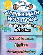 Summer Math Workbook 8-9 Grade Bridge Building Activities: 8th to 9th Grade Summer Essential Skills Practice Worksheets