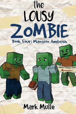 The Lousy Zombie Book 4: Mansion Ambush - Mark Mulle - cover