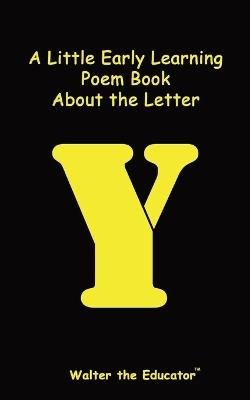 A Little Early Learning Poem Book about the Letter Y - Walter the Educator - cover