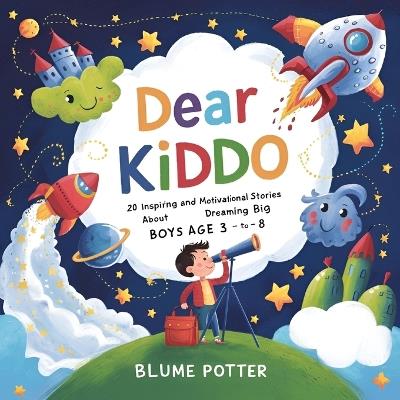 Dear Kiddo: 20 Inspiring and Motivational Stories about Dreaming Big for Boys age 3 to 8 - Blume Potter - cover