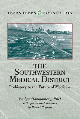 The Southwestern Medical District: Prehistory to the Future of Medicine - Evelyn Montgomery,Robert Prejean - cover