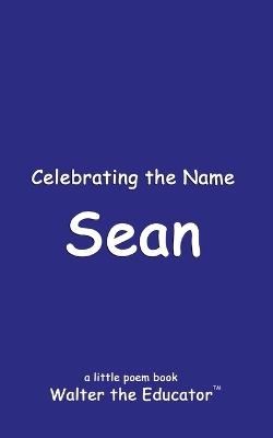 Celebrating the Name Sean - Walter the Educator - cover