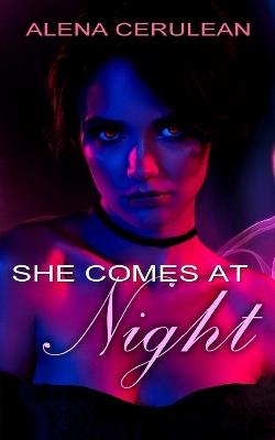 She Comes at Night - Alena Cerulean - cover