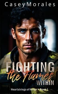 Fighting the Flames Within: A contemporary mm romance - Casey Morales - cover