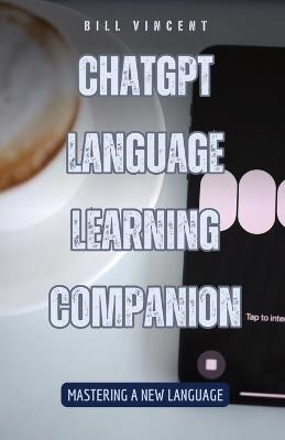 ChatGPT Language Learning Companion: Mastering a New Language - Bill Vincent - cover