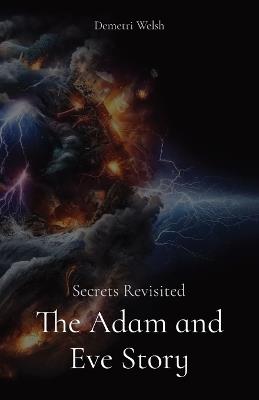 The Adam and Eve Story: Secrets Revisited - Demetri Welsh - cover