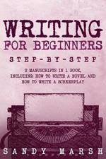 Writing for Beginners: Step-by-Step 2 Manuscripts in 1 Book Essential Fiction Writing Skills, Creative Writing and Beginners Writing Tricks Any Writer Can Learn