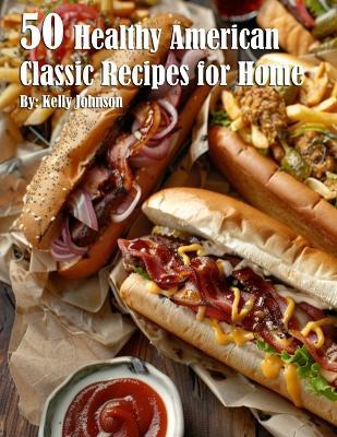 50 Healthy American Classic Recipes for Home - Kelly Johnson - cover