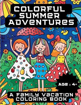 Colorful Summer Adventures: A Family Vacation Coloring Book - A Hazra - cover