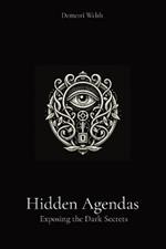 Hidden Agendas: Exposing the Dark Secrets
