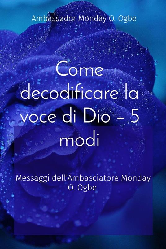 Come decodificare la voce di Dio - 5 modi - Ambassador Monday O. Ogbe - ebook