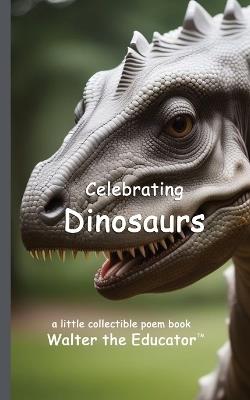Celebrating Dinosaurs - Walter the Educator - cover