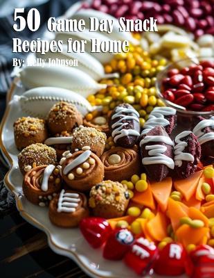 50 Game Day Snack Recipes for Home - Kelly Johnson - cover