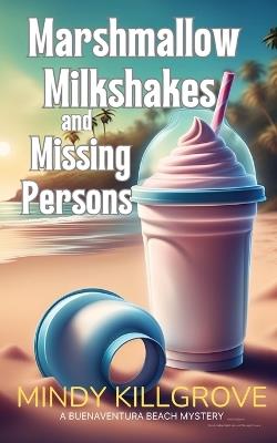 Marshmallow Milkshakes and Missing Persons - Mindy Killgrove - cover