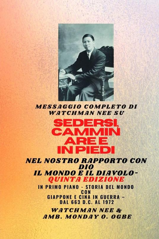 Watchman Nee su SEDERSI , CAMMINARE E STARE IN POSIZIONE NELLA NOSTRA RELAZIONE CON DIO E IL MONDO E IL DIAVOLO - Quinta Edizione - Ambassador Monday O. Ogbe,Watchman Nee - ebook