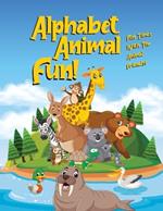 Alphabet Animal FUN!: Fun Times With The Animal Friends!