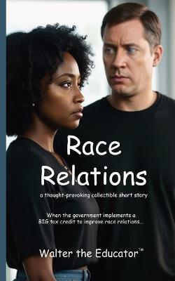Race Relations: A Thought-Provoking Collectible Short Story - Walter the Educator - cover
