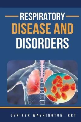 Respiratory Disease And Disorders - Jenifer Washington - cover