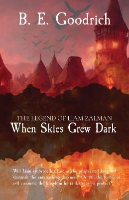 When Skies Grew Dark: The Legend of Liam Zalman - B E Goodrich - cover